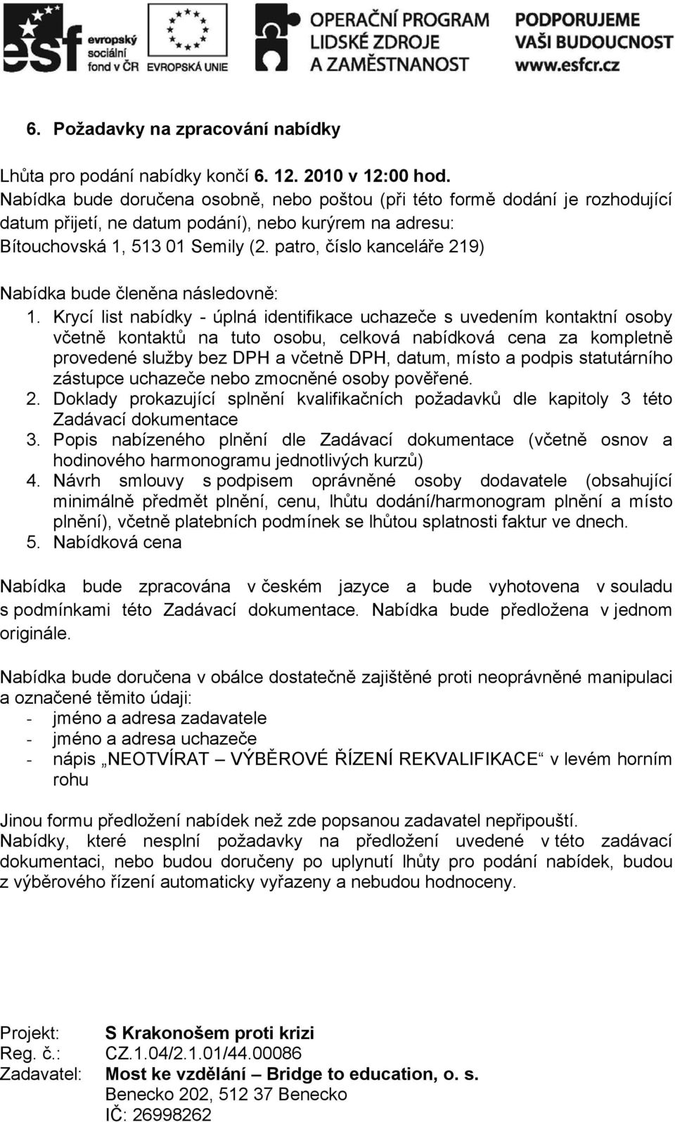 patro, číslo kanceláře 219) Nabídka bude členěna následovně: 1.