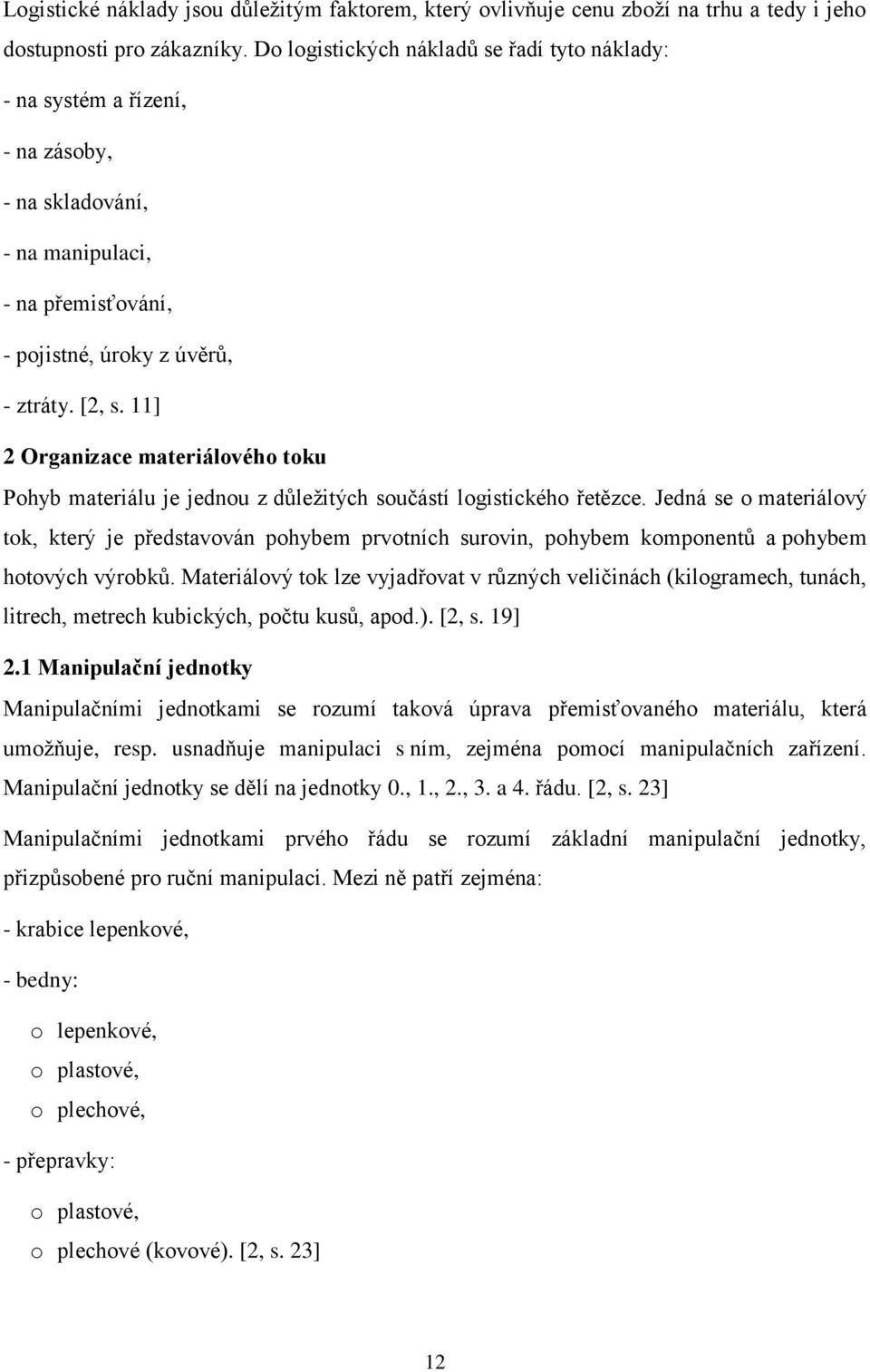 11] 2 Organizace materiálového toku Pohyb materiálu je jednou z důležitých součástí logistického řetězce.