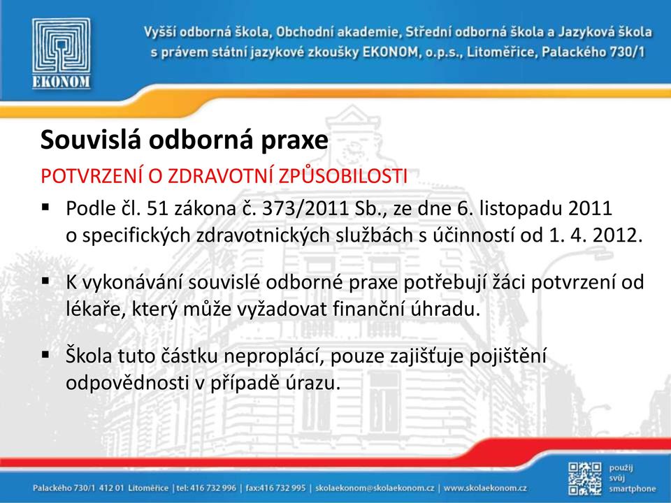 K vykonávání souvislé odborné praxe potřebují žáci potvrzení od lékaře, který může vyžadovat