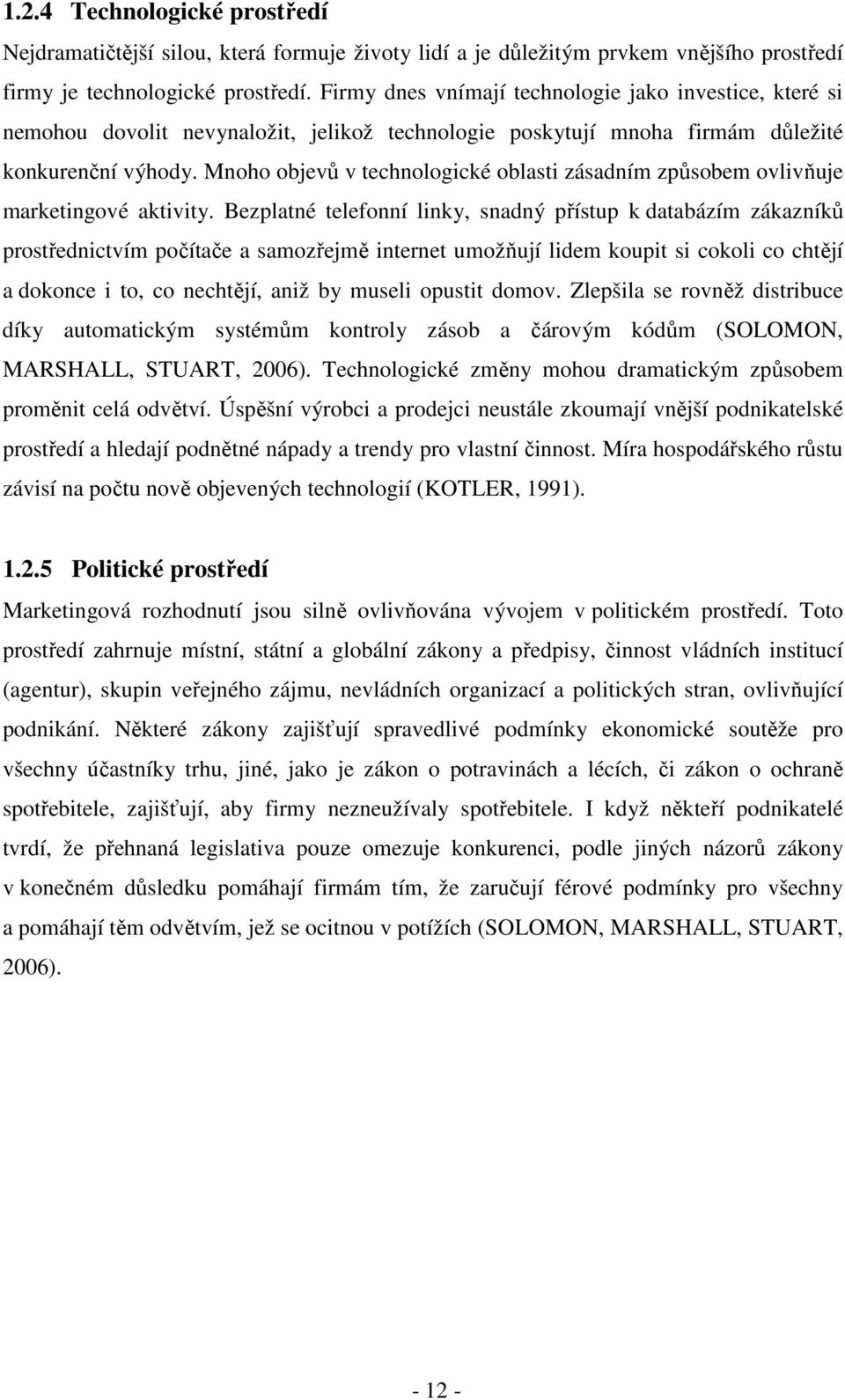 Mnoho objevů v technologické oblasti zásadním způsobem ovlivňuje marketingové aktivity.