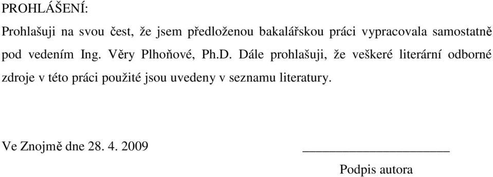 Dále prohlašuji, že veškeré literární odborné zdroje v této práci