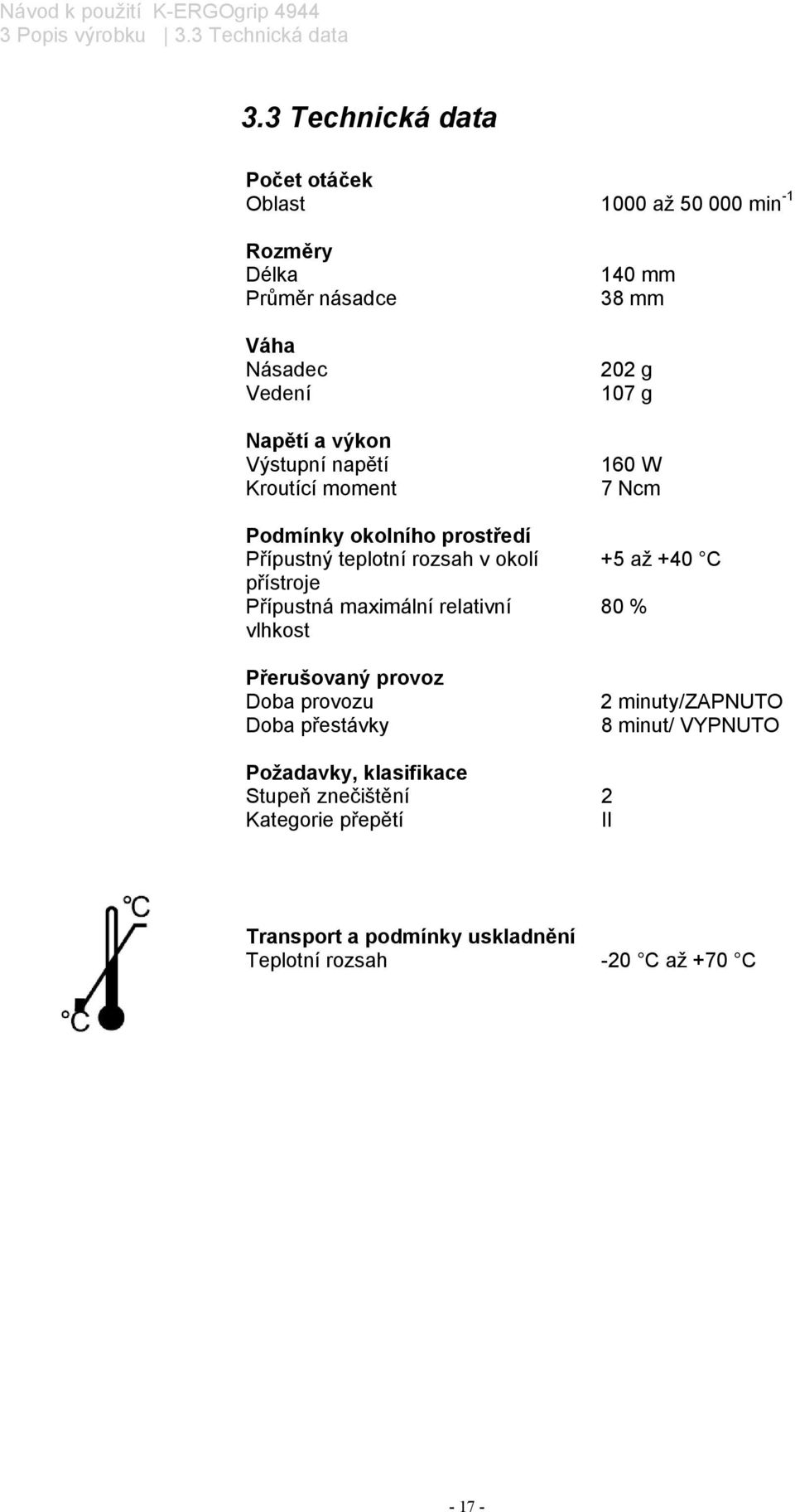 Kroutící moment Podmínky okolního prostředí Přípustný teplotní rozsah v okolí přístroje Přípustná maximální relativní vlhkost Přerušovaný