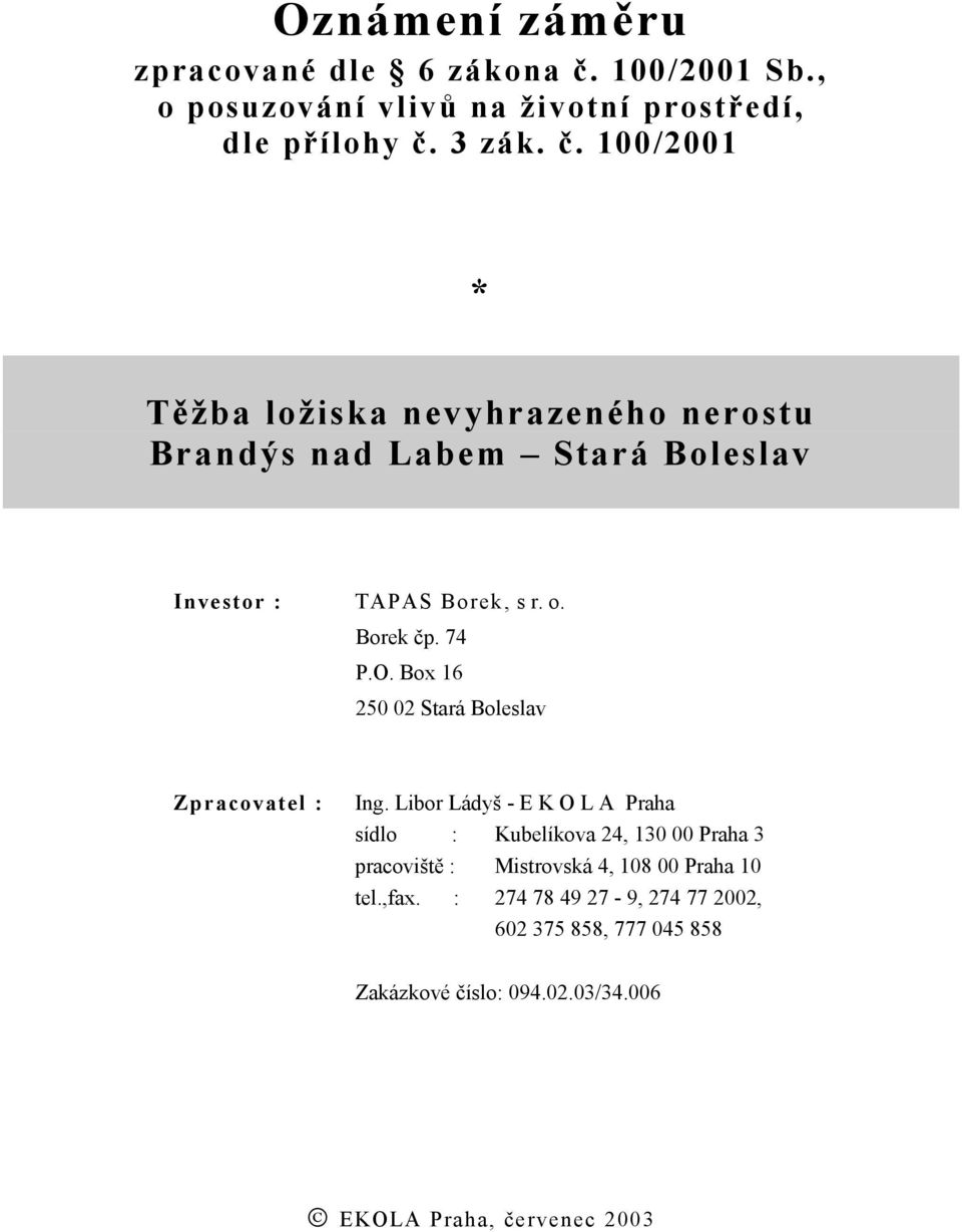 3 zák. č. 100/2001 * Těžba ložiska nevyhrazeného nerostu Brandýs nad Labem Stará Boleslav Investor : TAPAS Borek, s r. o. Borek čp.