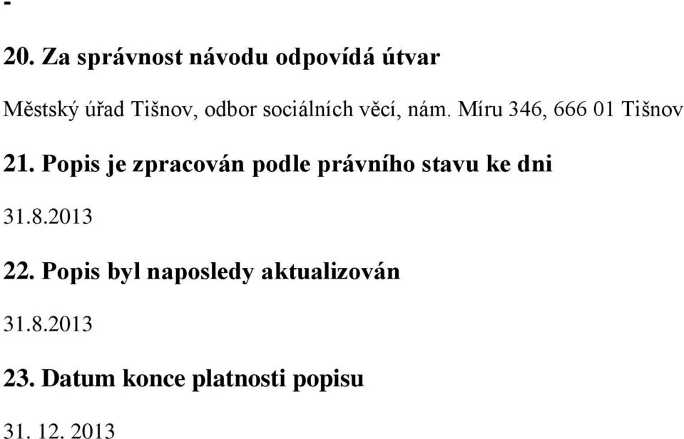 Popis je zpracován podle právního stavu ke dni 31.8.2013 22.