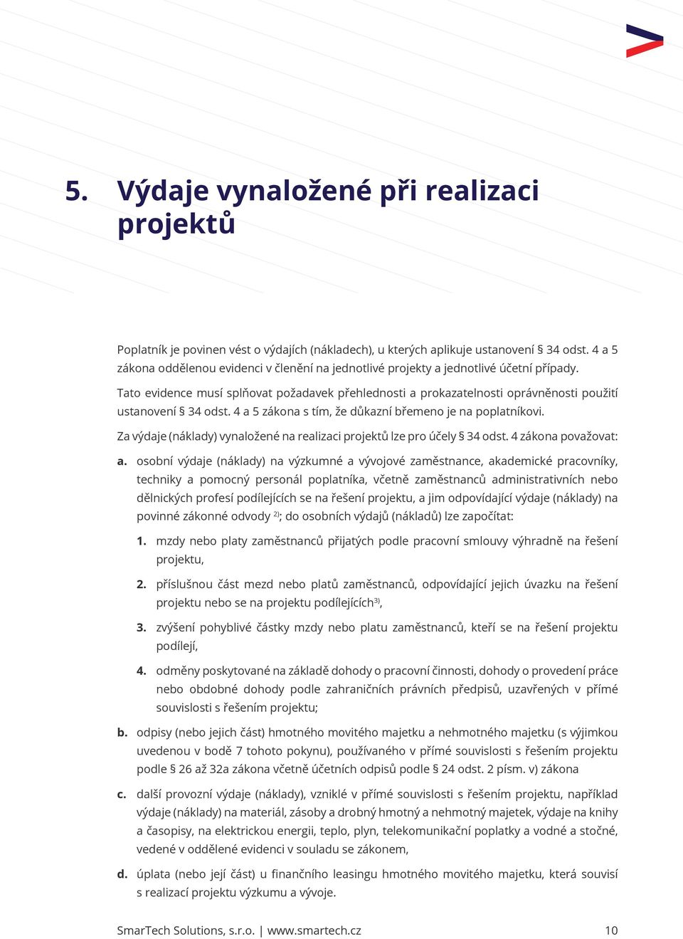 Tato evidence musí splňovat požadavek přehlednosti a prokazatelnosti oprávněnosti použití ustanovení 34 odst. 4 a 5 zákona s tím, že důkazní břemeno je na poplatníkovi.