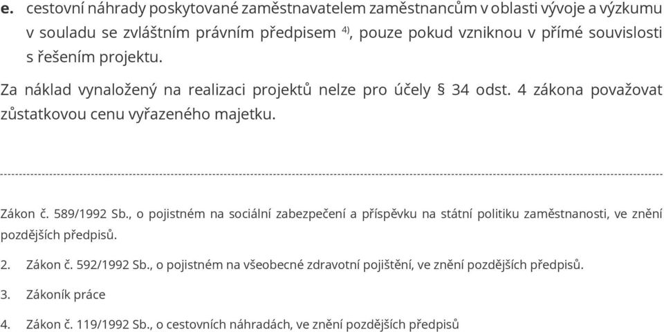 Zákon č. 589/1992 Sb., o pojistném na sociální zabezpečení a příspěvku na státní politiku zaměstnanosti, ve znění pozdějších předpisů. 2. Zákon č. 592/1992 Sb.