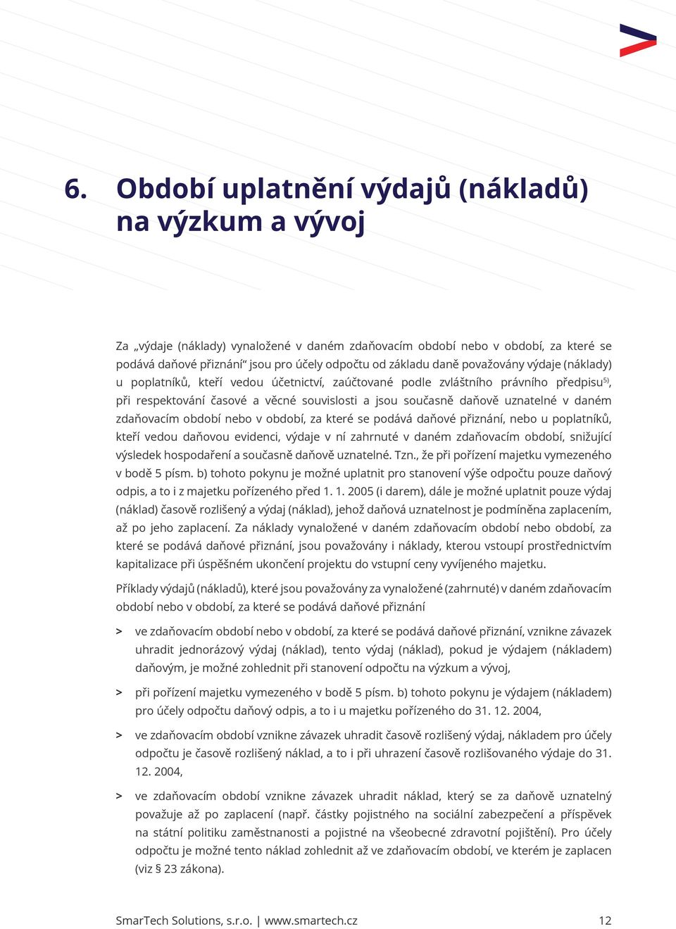 daném zdaňovacím období nebo v období, za které se podává daňové přiznání, nebo u poplatníků, kteří vedou daňovou evidenci, výdaje v ní zahrnuté v daném zdaňovacím období, snižující výsledek