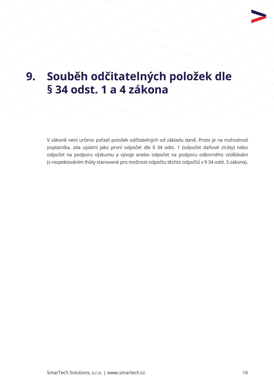 Proto je na rozhodnutí poplatníka, zda uplatní jako první odpočet dle 34 odst.