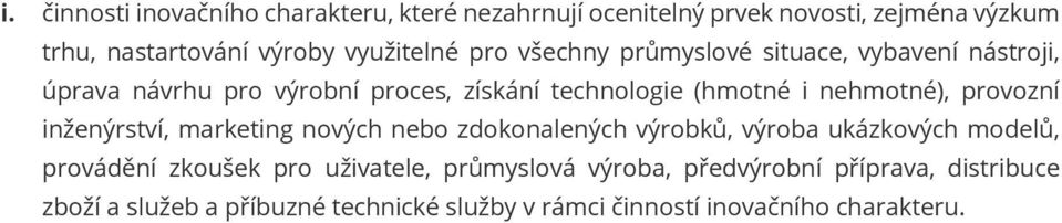 nehmotné), provozní inženýrství, marketing nových nebo zdokonalených výrobků, výroba ukázkových modelů, provádění zkoušek pro