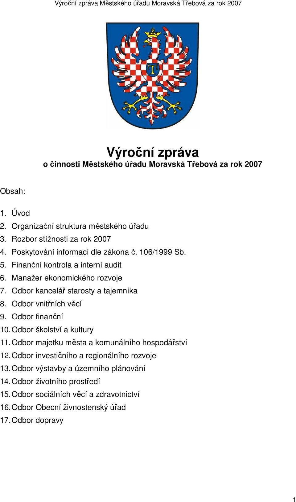 Odbor vnitřních věcí 9. Odbor finanční 10. Odbor školství a kultury 11. Odbor majetku města a komunálního hospodářství 12.