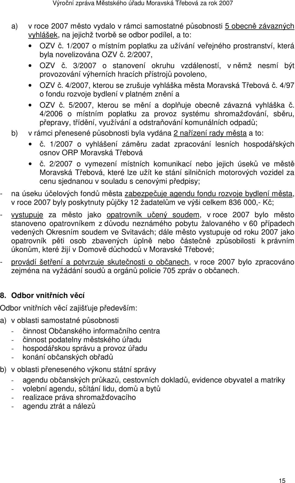 3/2007 o stanovení okruhu vzdáleností, v němž nesmí být provozování výherních hracích přístrojů povoleno, OZV č. 4/2007, kterou se zrušuje vyhláška města Moravská Třebová č.