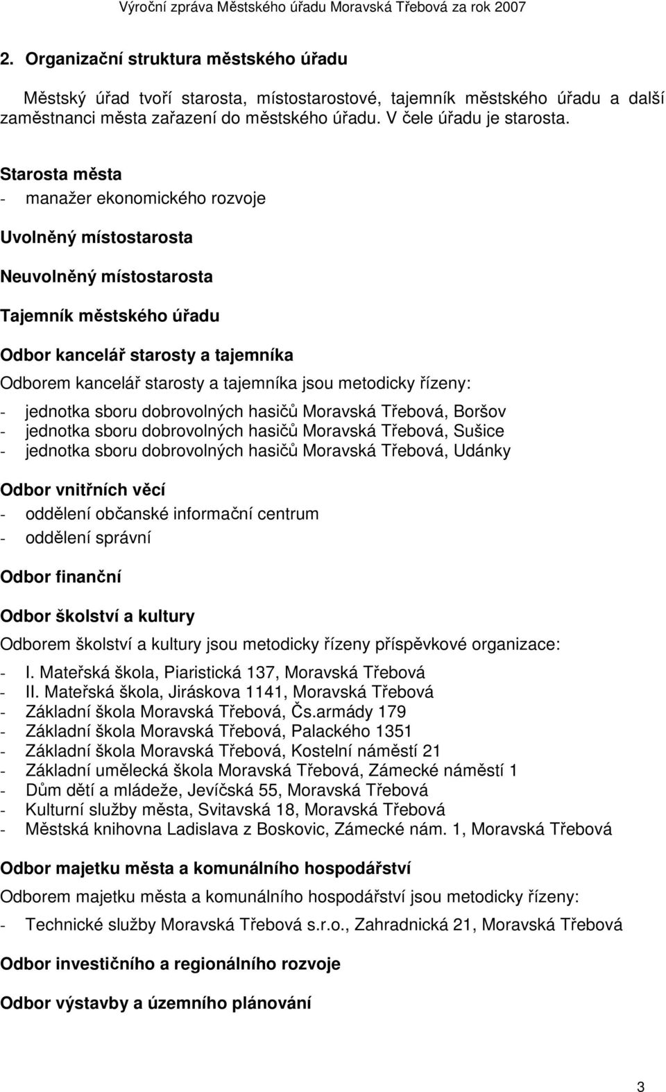 metodicky řízeny: - jednotka sboru dobrovolných hasičů Moravská Třebová, Boršov - jednotka sboru dobrovolných hasičů Moravská Třebová, Sušice - jednotka sboru dobrovolných hasičů Moravská Třebová,