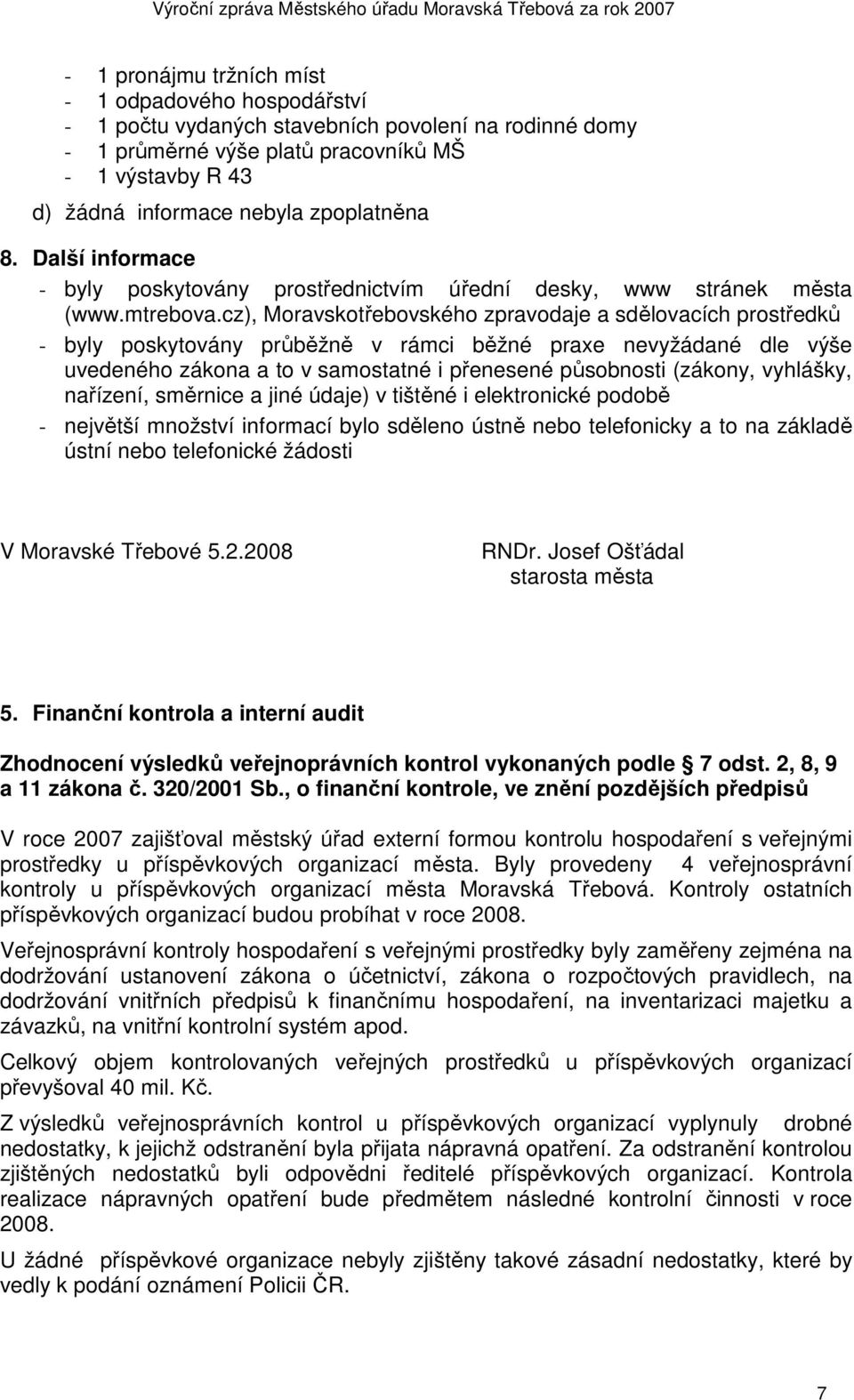 cz), Moravskotřebovského zpravodaje a sdělovacích prostředků - byly poskytovány průběžně v rámci běžné praxe nevyžádané dle výše uvedeného zákona a to v samostatné i přenesené působnosti (zákony,