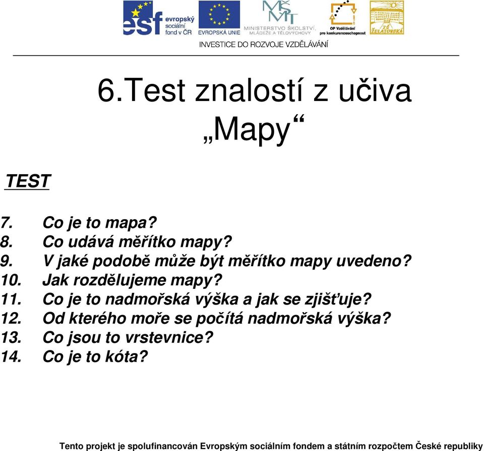 10. Jak rozdělujeme mapy? 11. Co je to nadmořská výška a jak se zjišťuje?