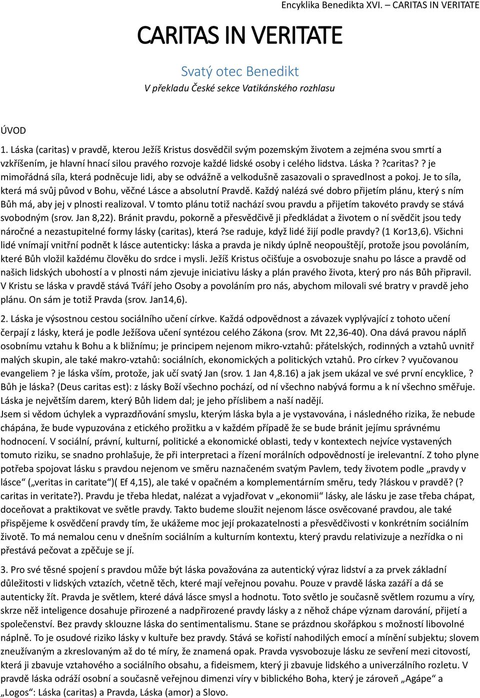 ?caritas?? je mimořádná síla, která podněcuje lidi, aby se odvážně a velkodušně zasazovali o spravedlnost a pokoj. Je to síla, která má svůj původ v Bohu, věčné Lásce a absolutní Pravdě.