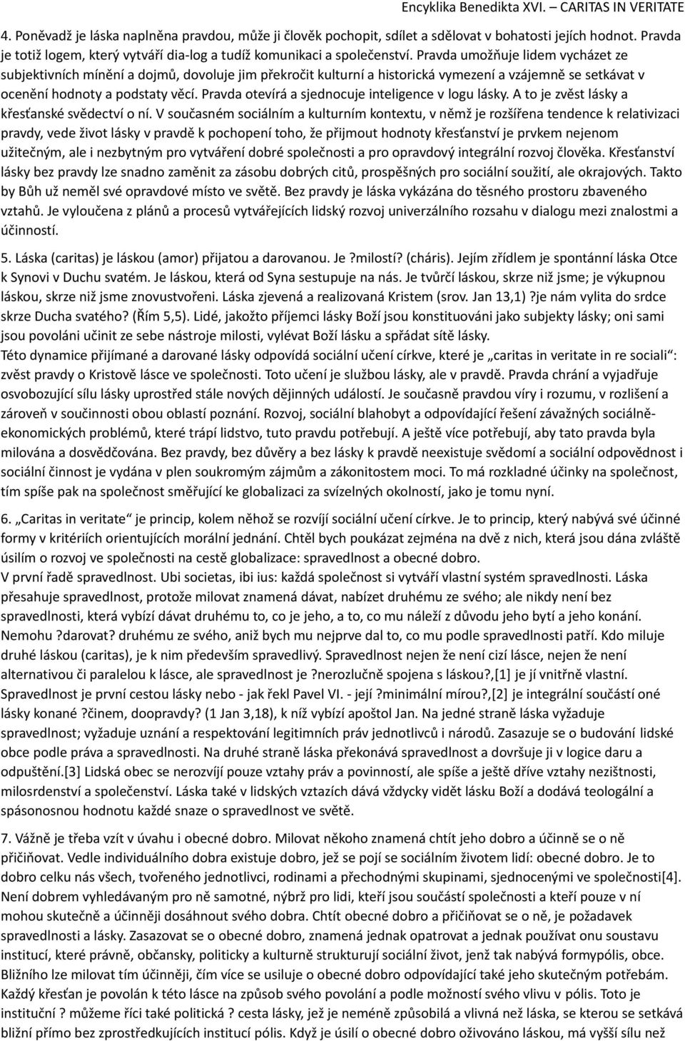 Pravda otevírá a sjednocuje inteligence v logu lásky. A to je zvěst lásky a křesťanské svědectví o ní.