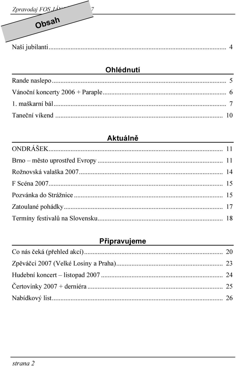 .. 15 Pozvánka do Strážnice... 15 Zatoulané pohádky... 17 Termíny festivalů na Slovensku.