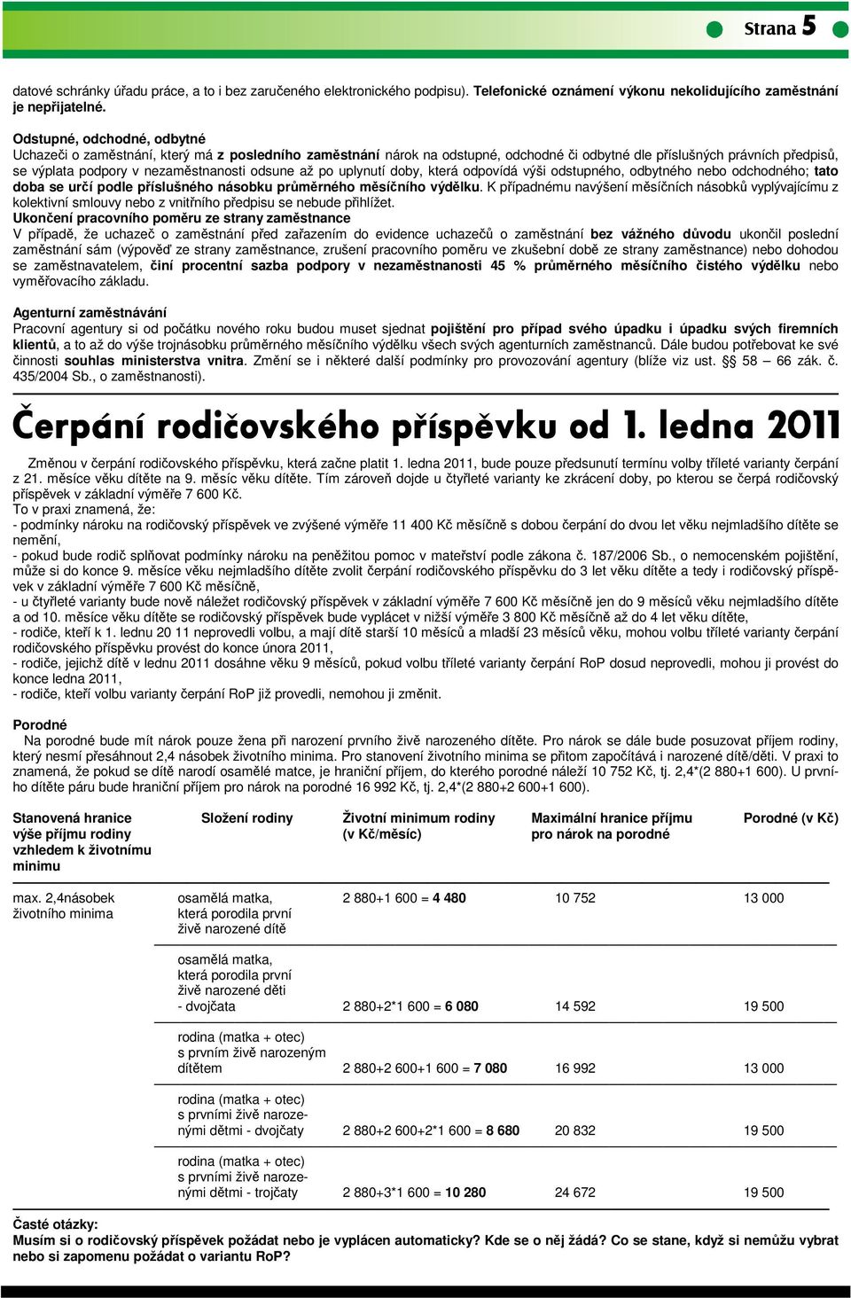 odsune až po uplynutí doby, která odpovídá výši odstupného, odbytného nebo odchodného; tato doba se určí podle příslušného násobku průměrného měsíčního výdělku.