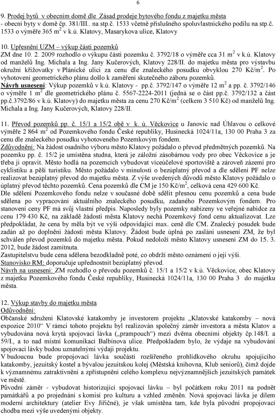 Michala a Ing. Jany Kučerových, Klatovy 228/II. do majetku města pro výstavbu okružní křižovatky v Plánické ulici za cenu dle znaleckého posudku obvyklou 270 Kč/m 2.