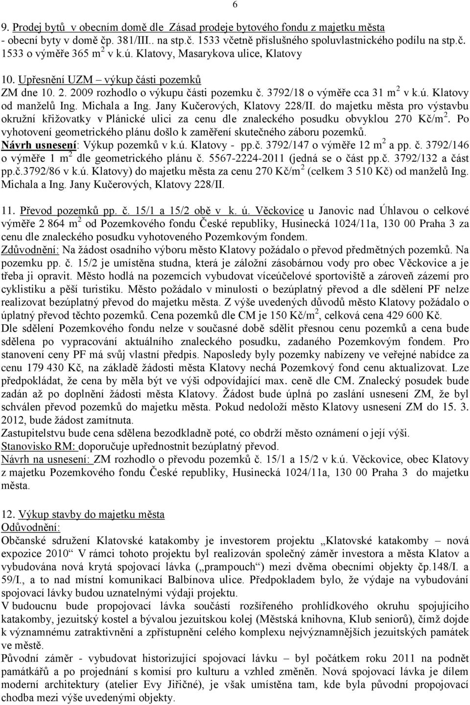 Michala a Ing. Jany Kučerových, Klatovy 228/II. do majetku města pro výstavbu okružní křižovatky v Plánické ulici za cenu dle znaleckého posudku obvyklou 270 Kč/m 2.