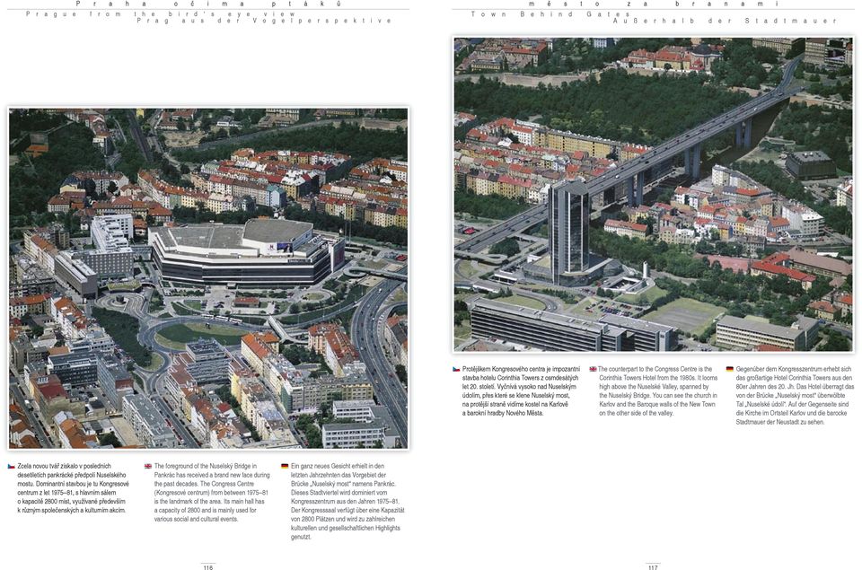 The counterpart to the Congress Centre is the Corinthia Towers Hotel from the 1980s. It looms high above the Nuselské Valley, spanned by the Nuselský Bridge.