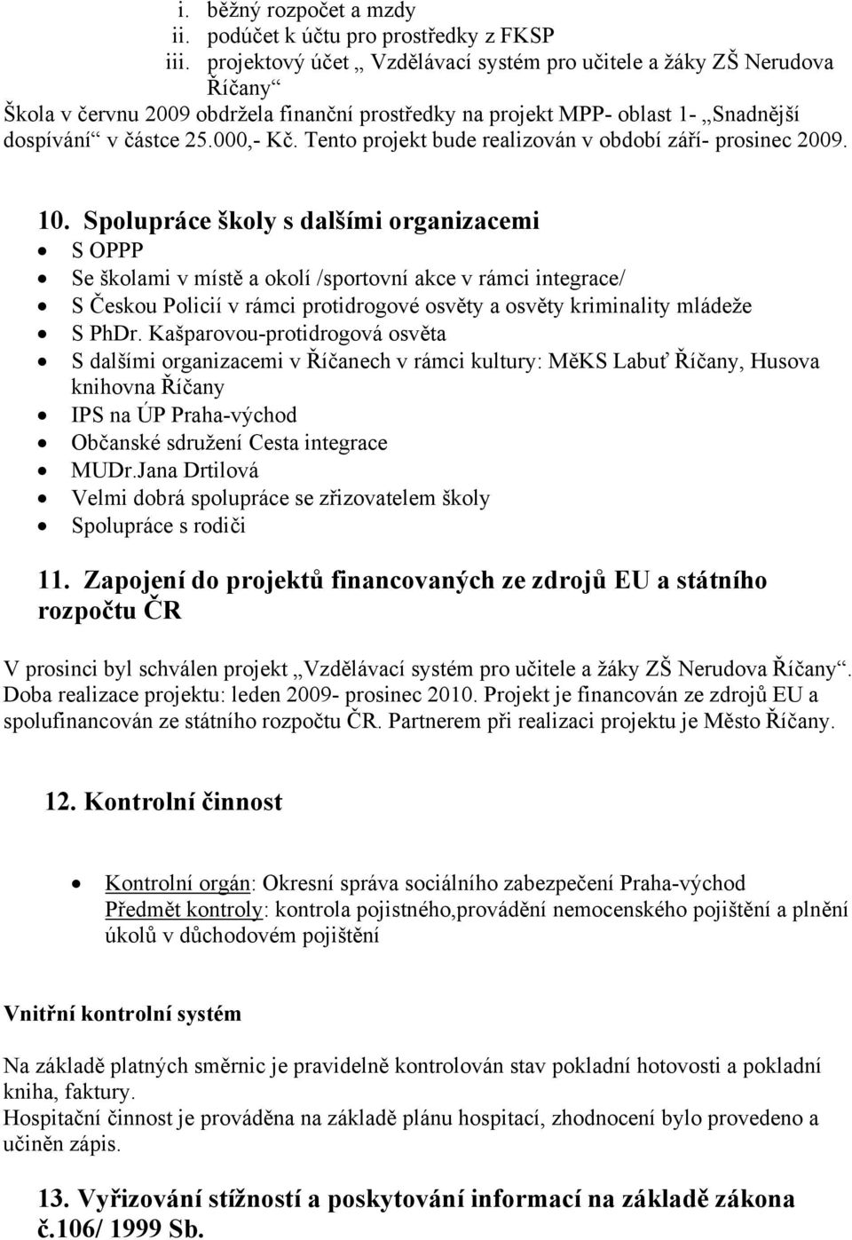 Tento projekt bude realizován v období září- prosinec 2009. 10.