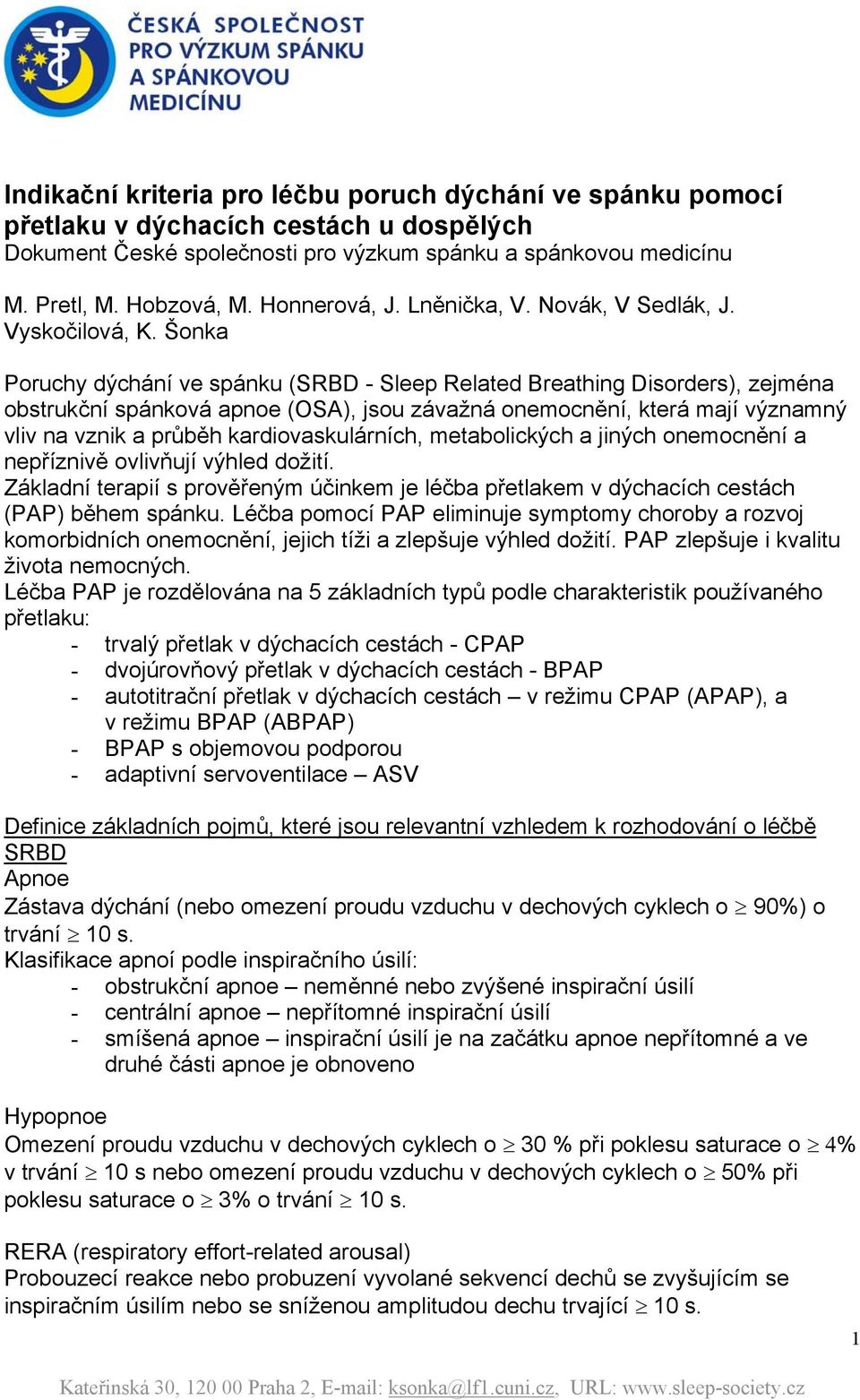 Šonka Poruchy dýchání ve spánku (SRBD - Sleep Related Breathing Disorders), zejména obstrukční spánková apnoe (OSA), jsou závažná onemocnění, která mají významný vliv na vznik a průběh