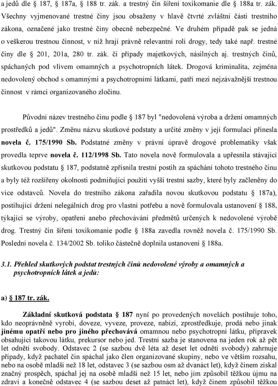 trestných činů, spáchaných pod vlivem omamných a psychotropních látek.