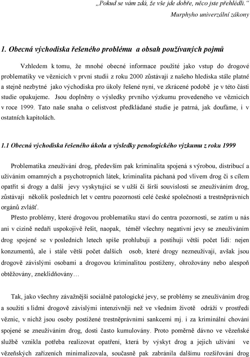 našeho hlediska stále platné a stejně nezbytné jako východiska pro úkoly řešené nyní, ve zkrácené podobě je v této části studie opakujeme.