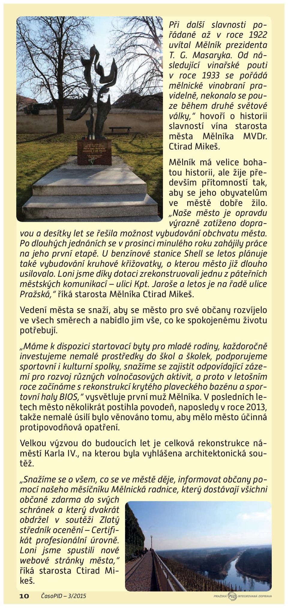 Ctirad Mikeš. Mělník má velice bohatou historii, ale žije především přítomností tak, aby se jeho obyvatelům ve městě dobře žilo.