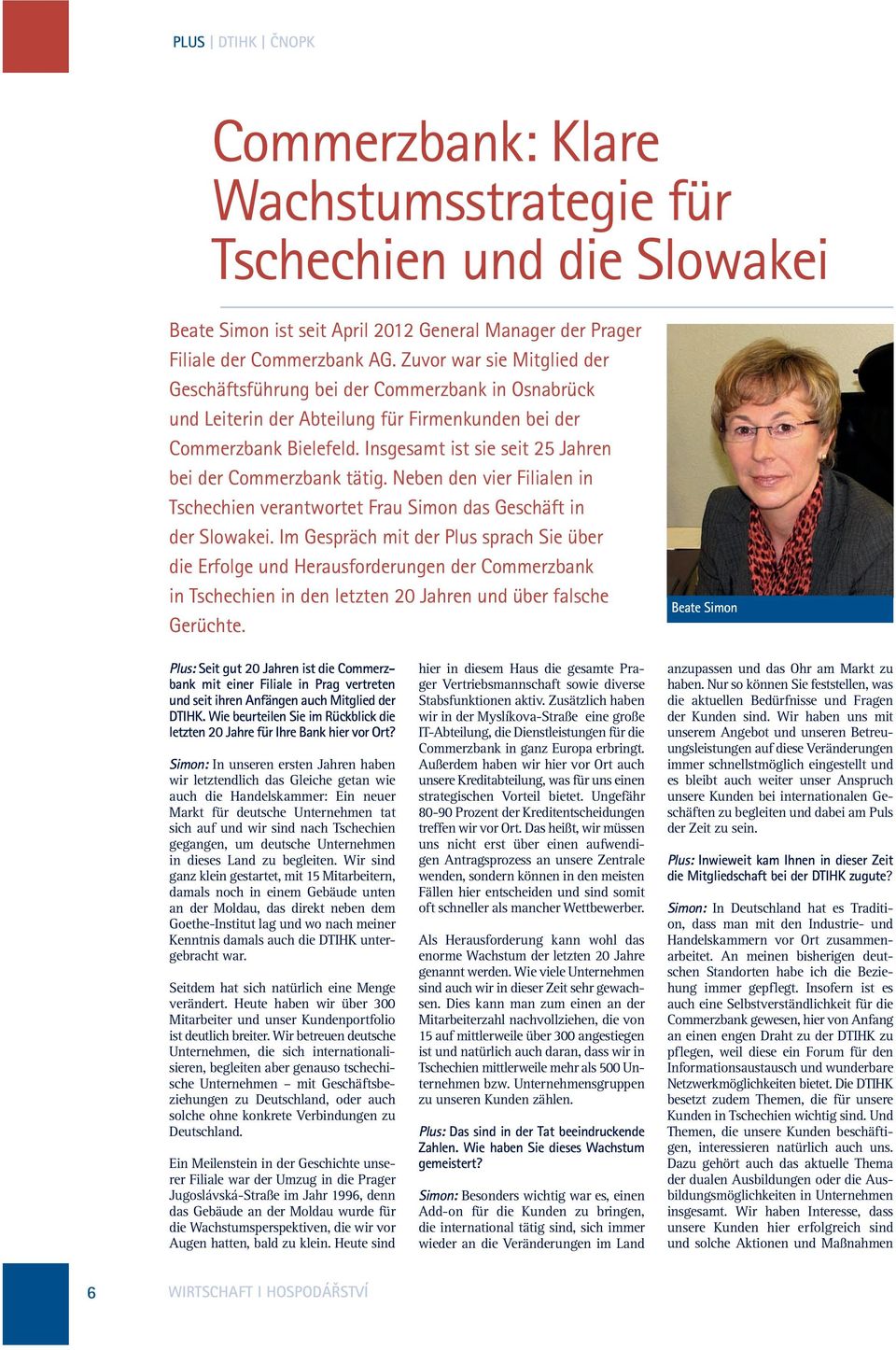 Insgesamt ist sie seit 25 Jahren bei der Commerzbank tätig. Neben den vier Filialen in Tschechien verantwortet Frau Simon das Geschäft in der Slowakei.