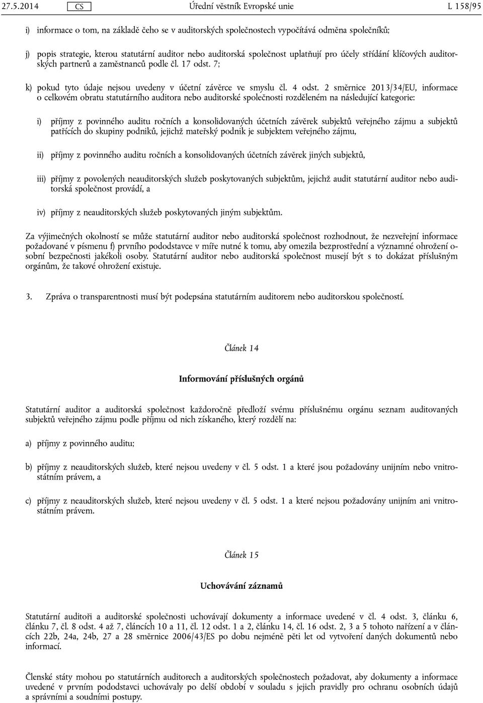 2 směrnice 2013/34/EU, informace o celkovém obratu statutárního auditora nebo auditorské společnosti rozděleném na následující kategorie: i) příjmy z povinného auditu ročních a konsolidovaných