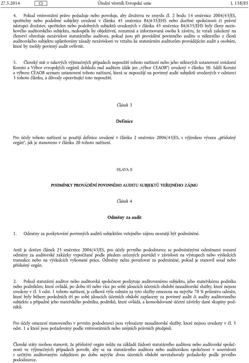 uvedených v článku 45 směrnice 86/635/EHS byly členy neziskového auditorského subjektu, nedospěla by objektivní, rozumná a informovaná osoba k závěru, že vztah založený na členství ohrožuje