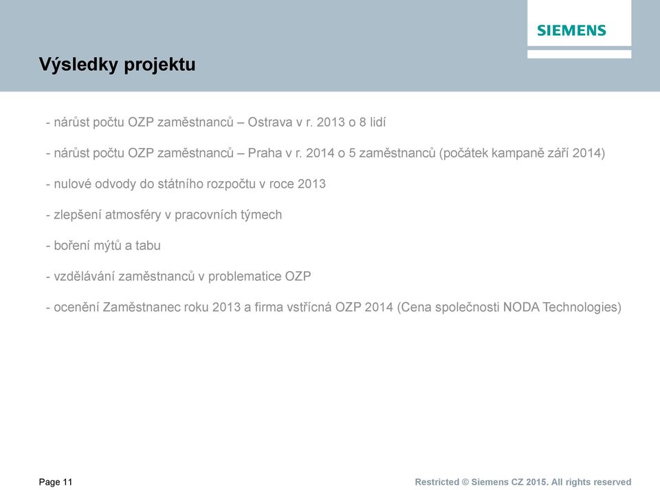 2014 o 5 zaměstnanců (počátek kampaně září 2014) - nulové odvody do státního rozpočtu v roce 2013 -