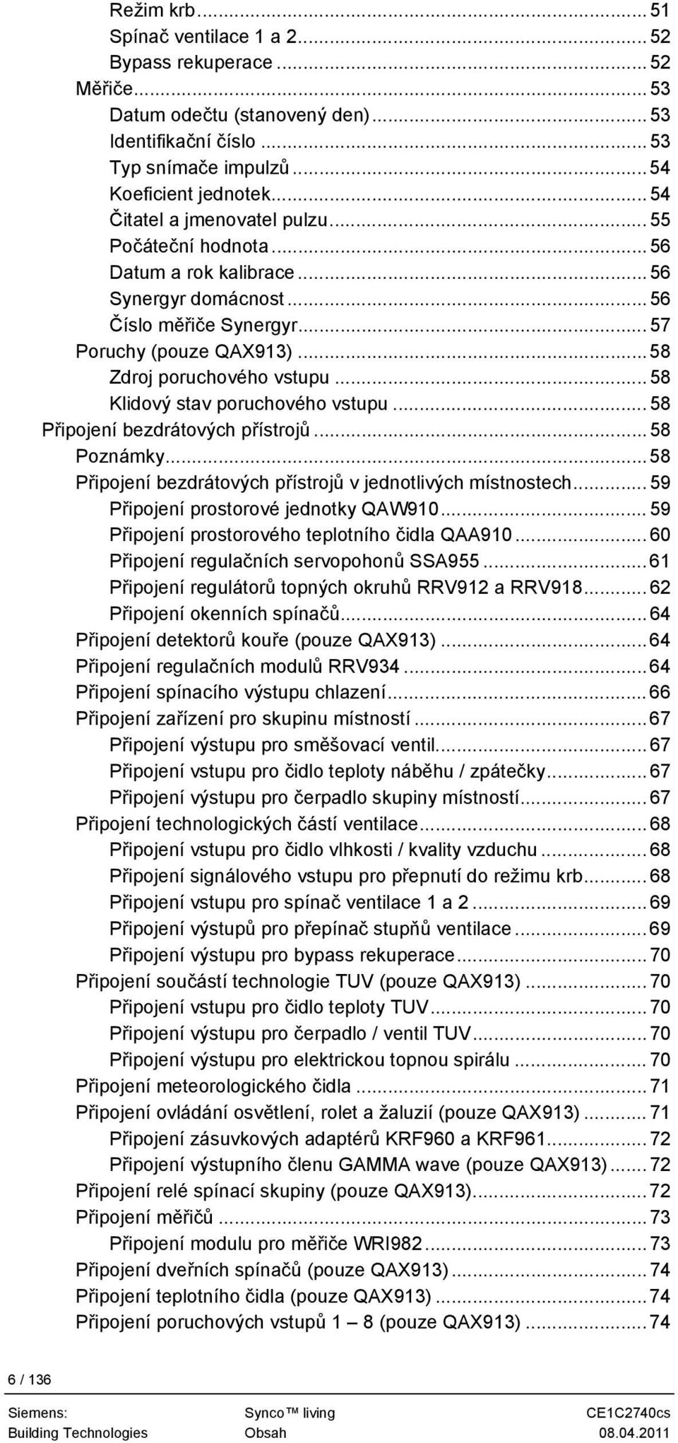 ..58 Klidový stav poruchového vstupu...58 Připojení bezdrátových přístrojů...58 Poznámky...58 Připojení bezdrátových přístrojů v jednotlivých místnostech... 59 Připojení prostorové jednotky QAW910.