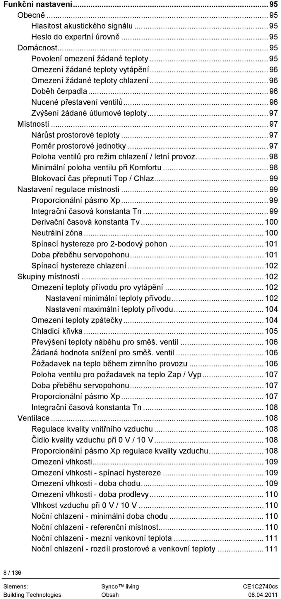 .. 97 Poměr prostorové jednotky... 97 Poloha ventilů pro režim chlazení / letní provoz... 98 Minimální poloha ventilu při Komfortu...98 Blokovací čas přepnutí Top / Chlaz.