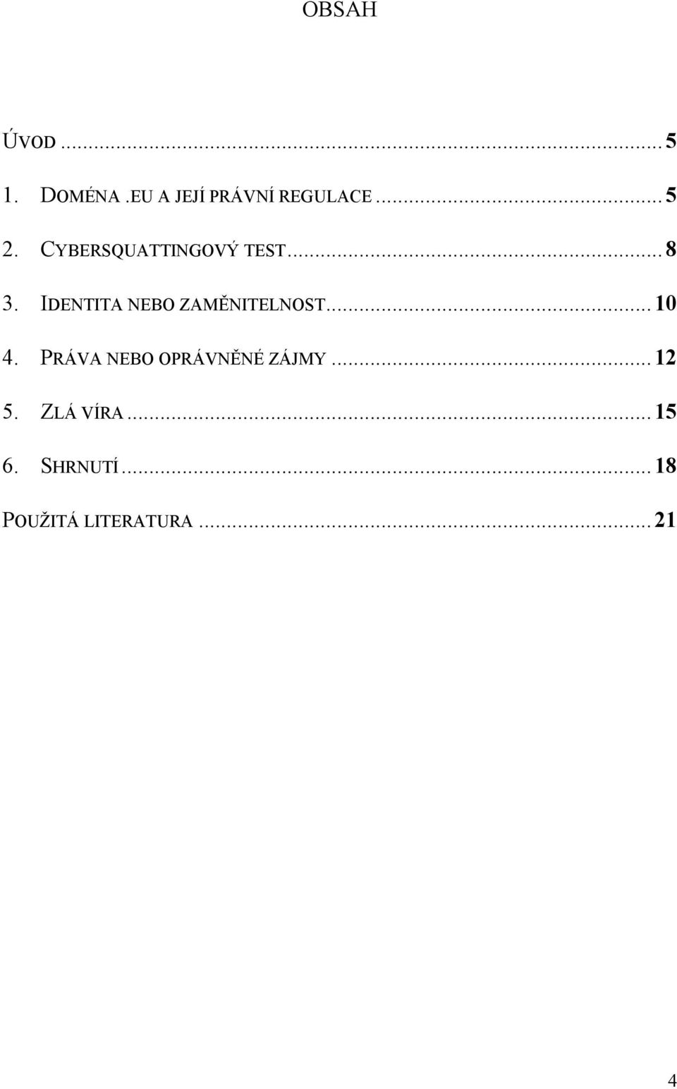 IDENTITA NEBO ZAMĚNITELNOST...10 4.