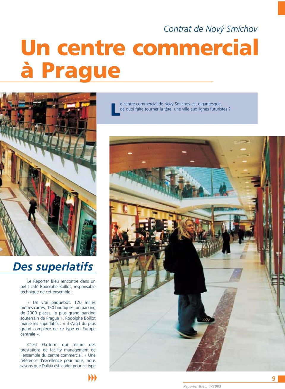 parking de 2000 places, le plus grand parking souterrain de Prague». Rodolphe Boillot manie les superlatifs : «il s agit du plus grand complexe de ce type en Europe centrale».