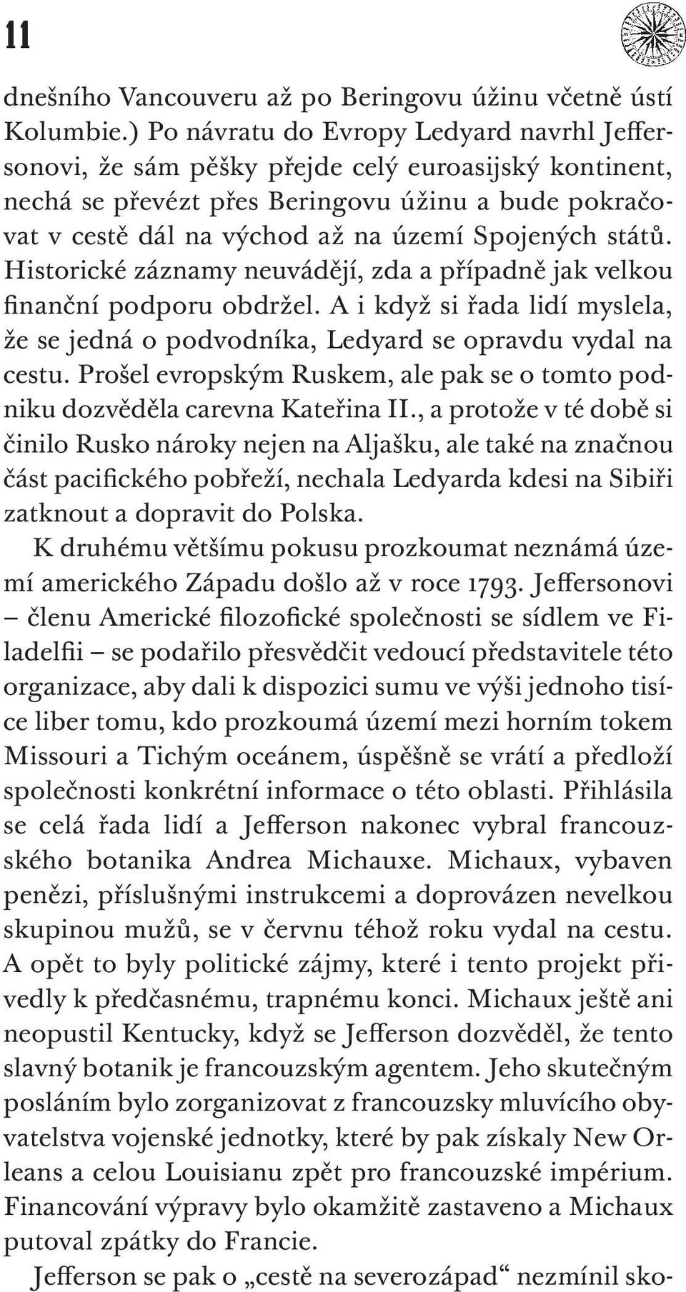 států. Historické záznamy neuvádějí, zda a případně jak velkou finanční podporu obdržel. A i když si řada lidí myslela, že se jedná o podvodníka, Ledyard se opravdu vydal na cestu.