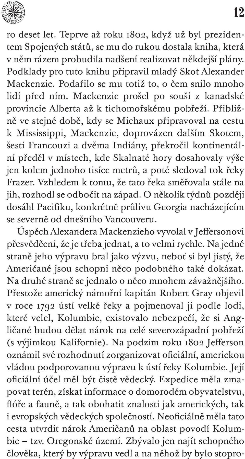 Mackenzie prošel po souši z kanadské provincie Alberta až k tichomořskému pobřeží.