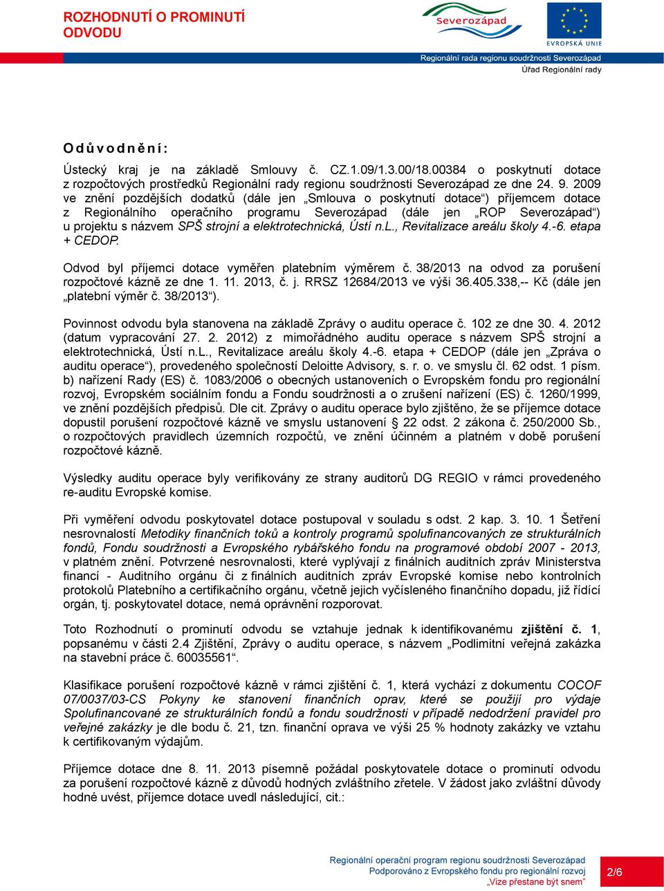 elektrotechnická, Ústí n.l., Revitalizace areálu školy 4.-6. etapa + CEDOP. Odvod byl příjemci dotace vyměřen platebním výměrem č. 38/2013 na odvod za porušení rozpočtové kázně ze dne 1. 11. 2013, č.