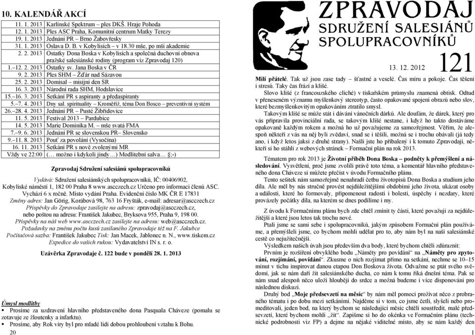 2. 2013 Domisal misijní den SR 16. 3. 2013 Národní rada SHM, Hodslavice 15. 16. 3. 2013 Setkání PR s aspiranty a předaspiranty 5. 7. 4. 2013 Dny sal.