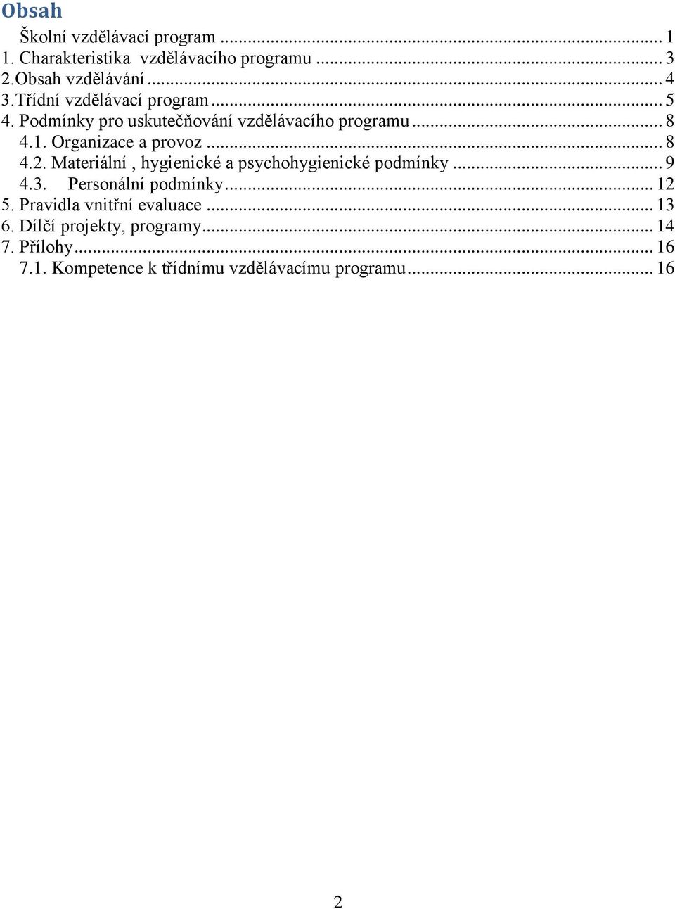 .. 8 4.2. Materiální, hygienické a psychohygienické podmínky... 9 4.3. Personální podmínky... 12 5.