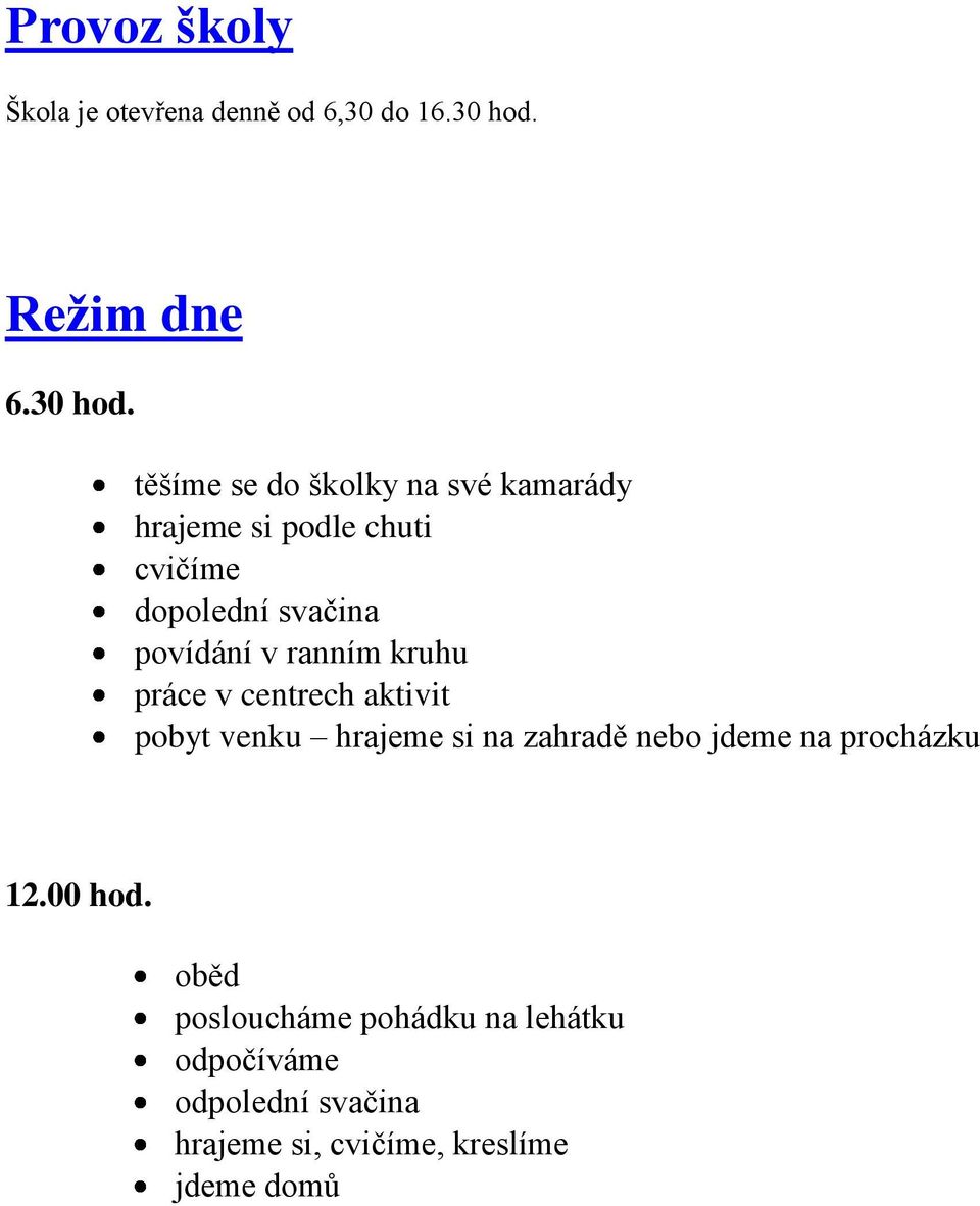 těšíme se do školky na své kamarády hrajeme si podle chuti cvičíme dopolední svačina povídání v