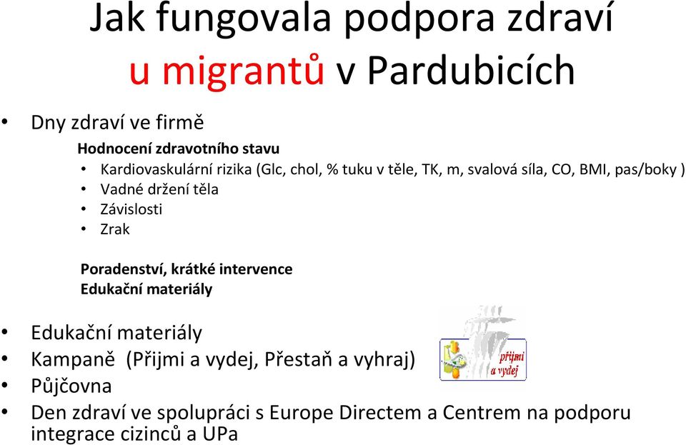 těla Závislosti Zrak Poradenství, krátké intervence Edukační materiály Edukační materiály Kampaně (Přijmi a