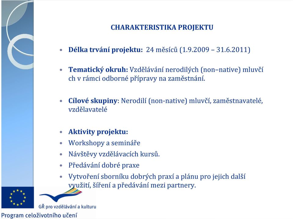 Cílovéskupiny: Nerodilí(non-native) mluvčí, zaměstnavatelé, vzdělavatelé Aktivity projektu: Workshopy a