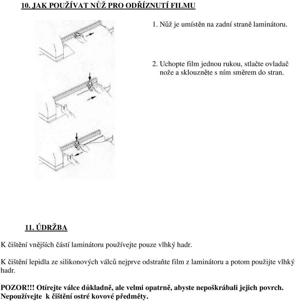 ÚDRŽBA K čištění vnějších částí laminátoru používejte pouze vlhký hadr.