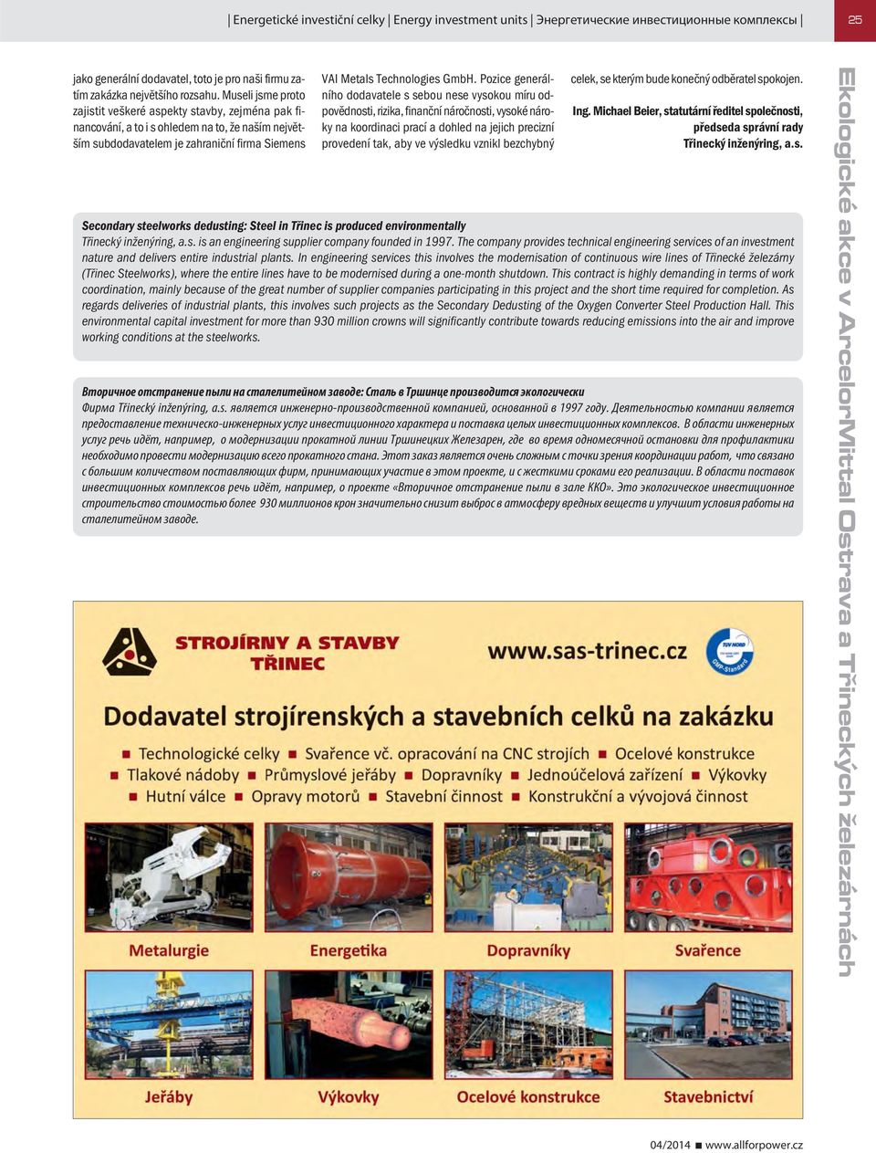 Pozice generálního dodavatele s sebou nese vysokou míru odpovědnosti, rizika, finanční náročnosti, vysoké nároky na koordinaci prací a dohled na jejich precizní provedení tak, aby ve výsledku vznikl