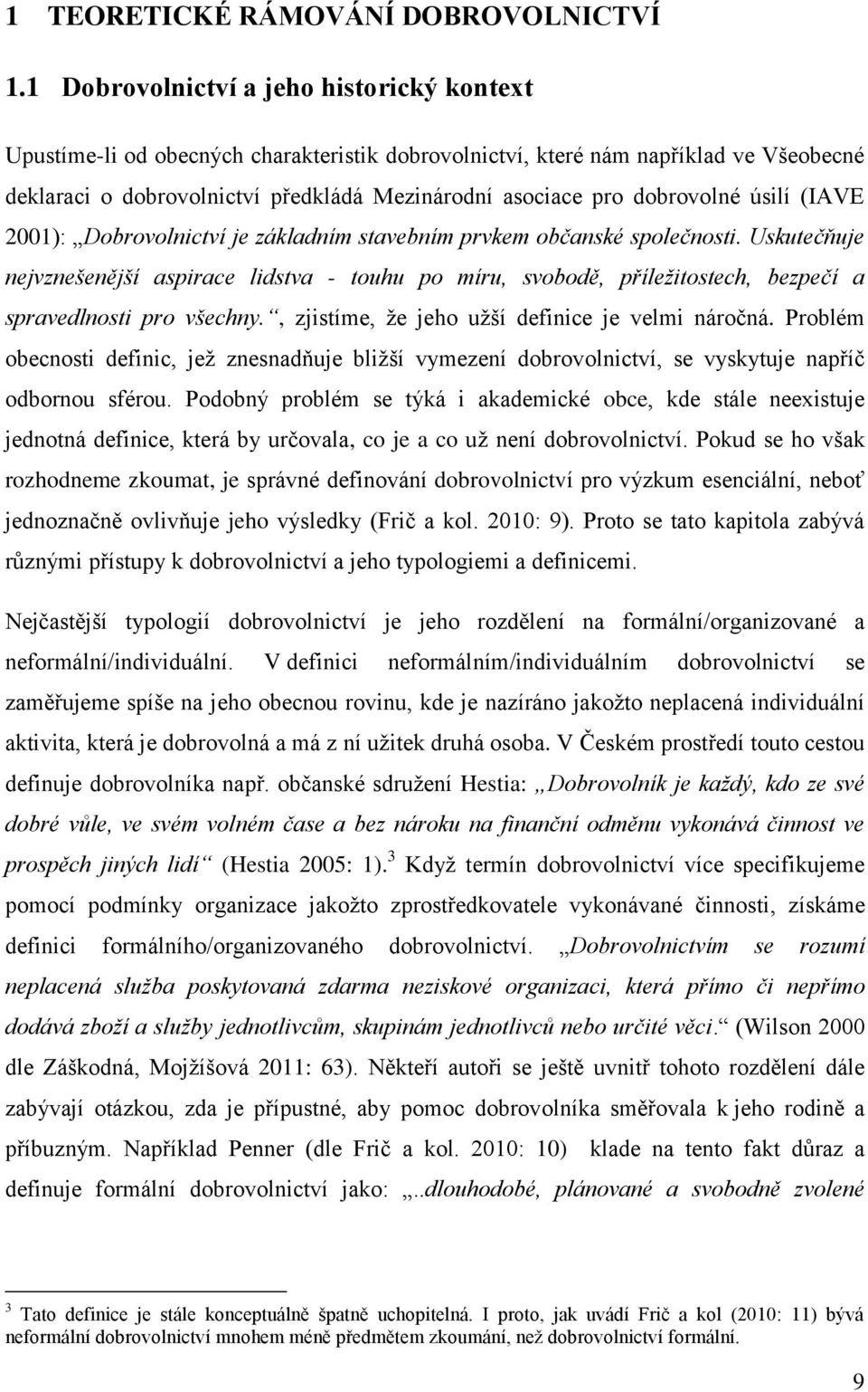 dobrovolné úsilí (IAVE 2001): Dobrovolnictví je základním stavebním prvkem občanské společnosti.