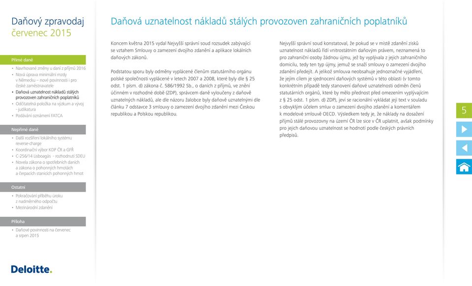 , o daních z příjmů, ve znění účinném v rozhodné době (ZDP), správcem daně vyloučeny z daňově uznatelných nákladů, ale dle názoru žalobce byly daňově uznatelnými dle článku 7 odstavce 3 smlouvy o